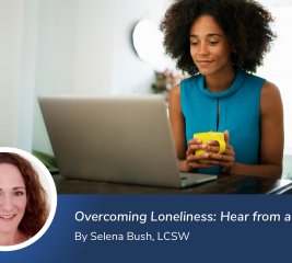 Overcoming Loneliness: Hear from a Therapist Selena Bush, LCSW